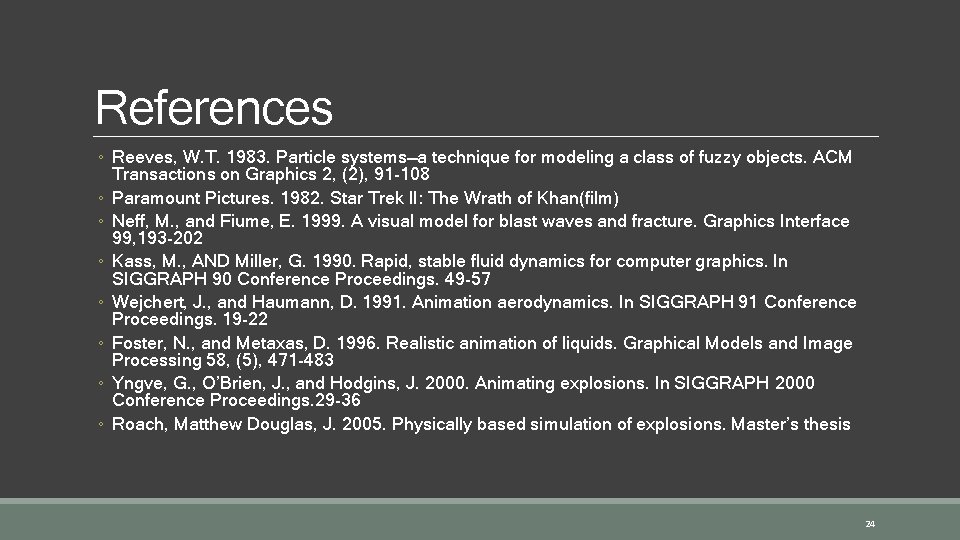 References ◦ Reeves, W. T. 1983. Particle systems—a technique for modeling a class of