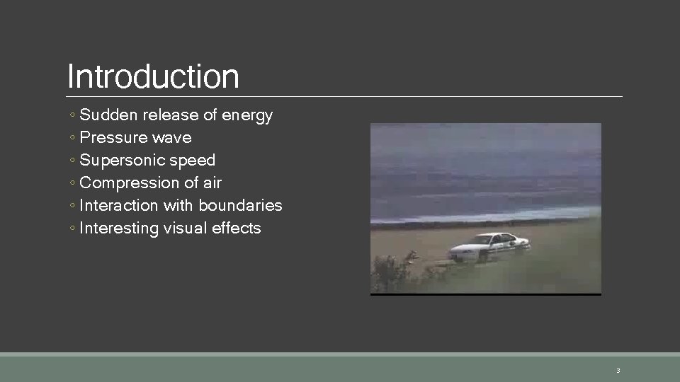 Introduction ◦ Sudden release of energy ◦ Pressure wave ◦ Supersonic speed ◦ Compression