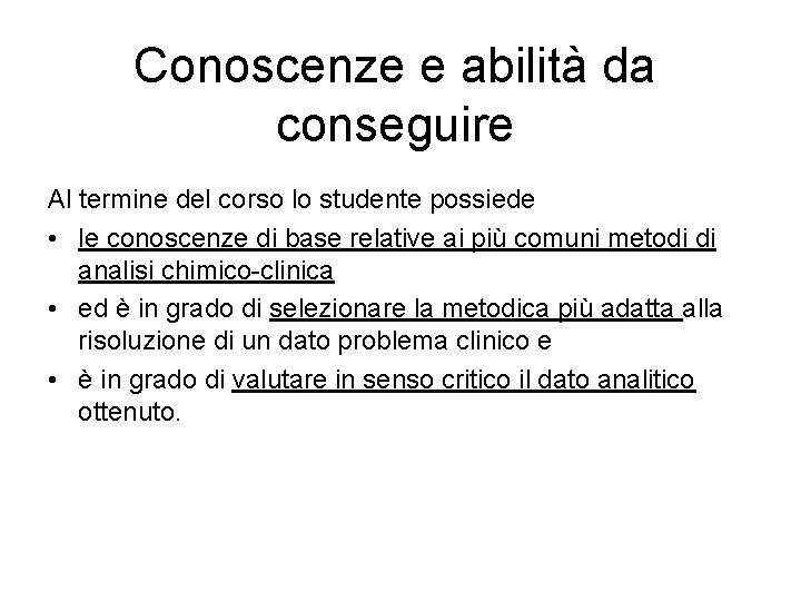 Conoscenze e abilità da conseguire Al termine del corso lo studente possiede • le