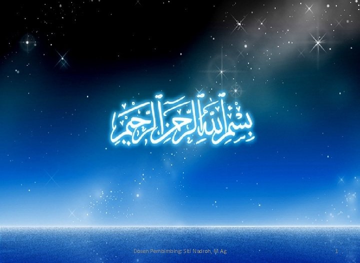 Dosen Pembimbing: Siti Nadroh, M. Ag 1 