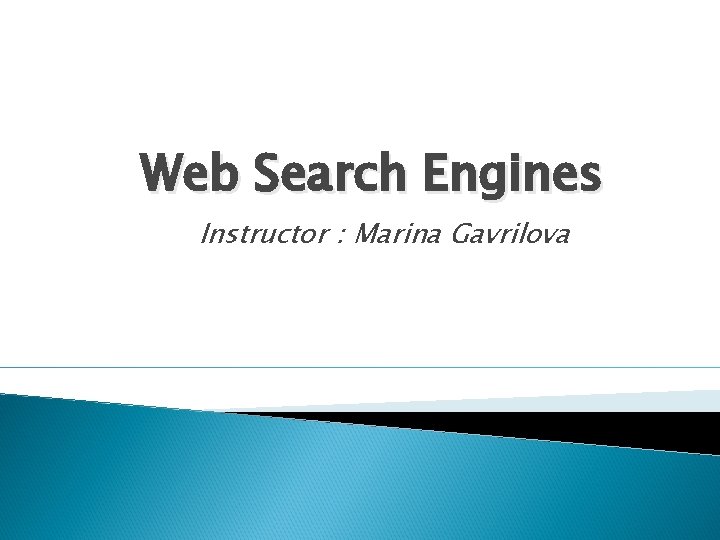 Web Search Engines Instructor : Marina Gavrilova 