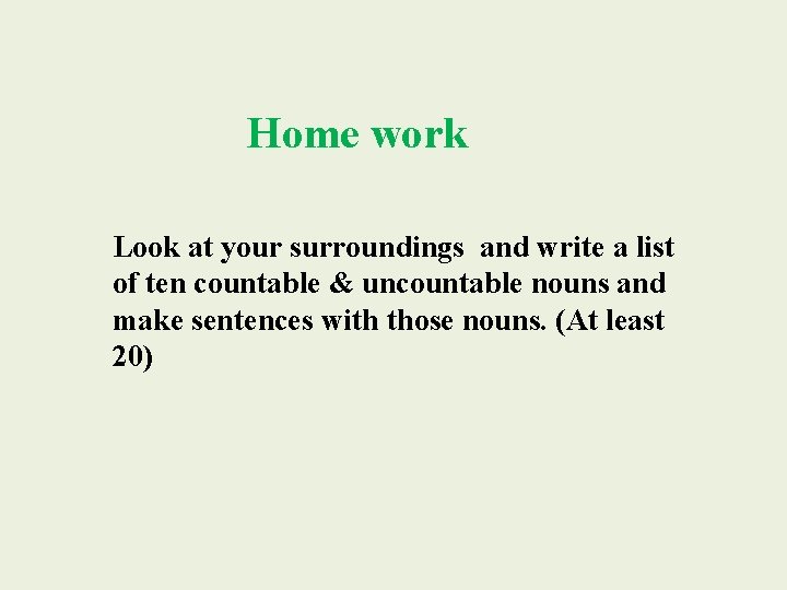 Home work Look at your surroundings and write a list of ten countable &