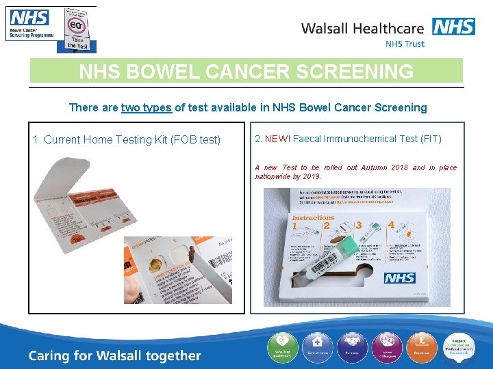 NHS BOWEL CANCER SCREENING There are two types of test available in NHS Bowel