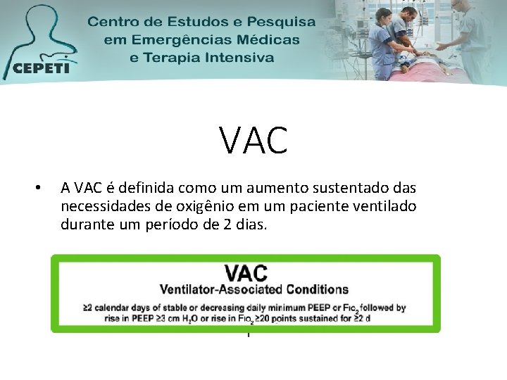 VAC • A VAC é definida como um aumento sustentado das necessidades de oxigênio
