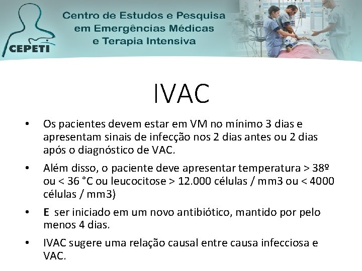 IVAC • • Os pacientes devem estar em VM no mínimo 3 dias e