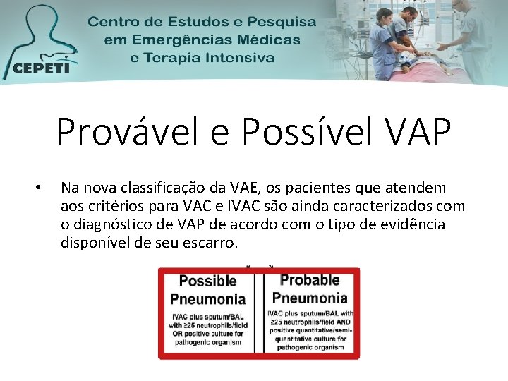 Provável e Possível VAP • Na nova classificação da VAE, os pacientes que atendem