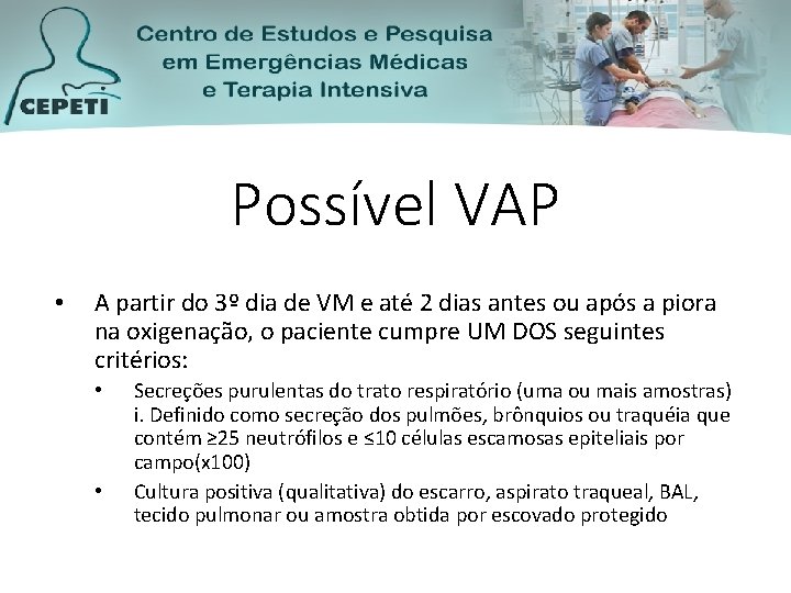 Possível VAP • A partir do 3º dia de VM e até 2 dias