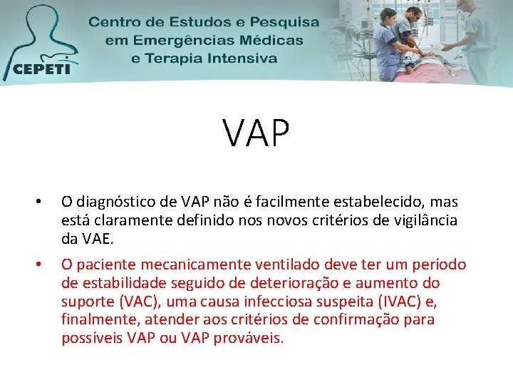 VAP • • O diagnóstico de VAP não é facilmente estabelecido, mas está claramente