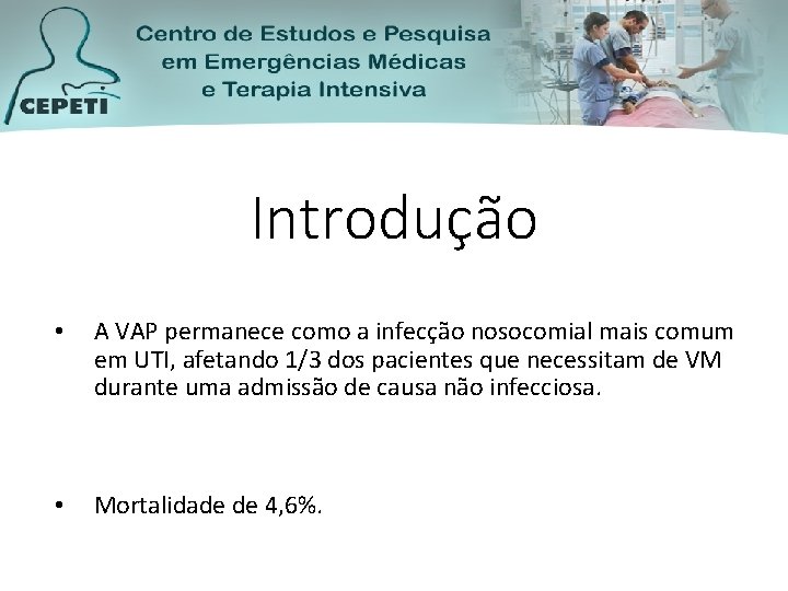 Introdução • A VAP permanece como a infecção nosocomial mais comum em UTI, afetando