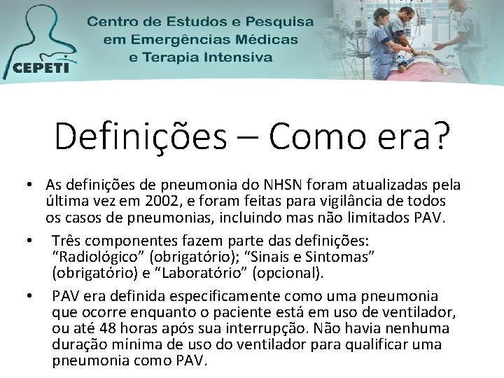 Definições – Como era? • As definições de pneumonia do NHSN foram atualizadas pela