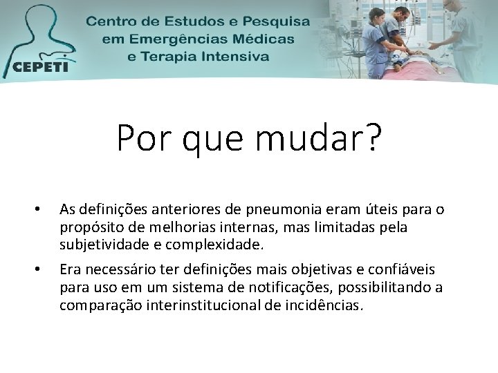 Por que mudar? • • As definições anteriores de pneumonia eram úteis para o