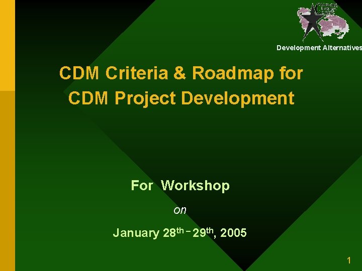 Development Alternatives CDM Criteria & Roadmap for CDM Project Development For Workshop on January