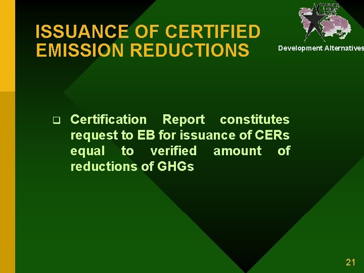 ISSUANCE OF CERTIFIED EMISSION REDUCTIONS q Development Alternatives Certification Report constitutes request to EB