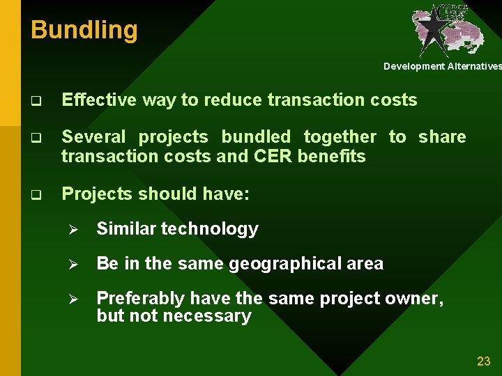 Bundling Development Alternatives q Effective way to reduce transaction costs q Several projects bundled