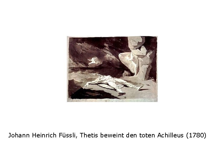 Johann Heinrich Füssli, Thetis beweint den toten Achilleus (1780) 