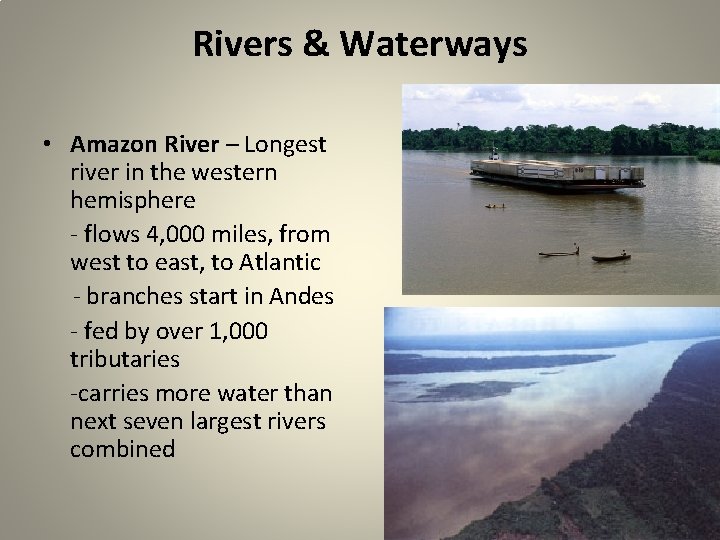 Rivers & Waterways • Amazon River – Longest river in the western hemisphere -