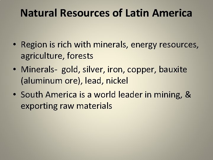 Natural Resources of Latin America • Region is rich with minerals, energy resources, agriculture,
