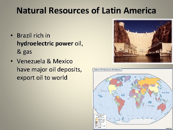 Natural Resources of Latin America • Brazil rich in hydroelectric power oil, & gas