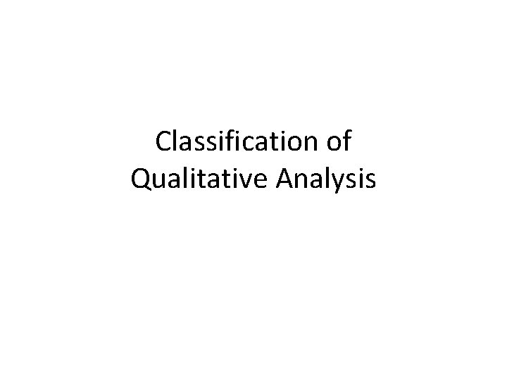 Classification of Qualitative Analysis Classification of Qualitative Analysis