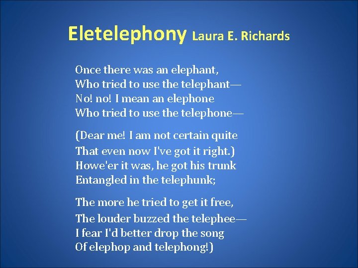 Eletelephony Laura E. Richards Once there was an elephant, Who tried to use the