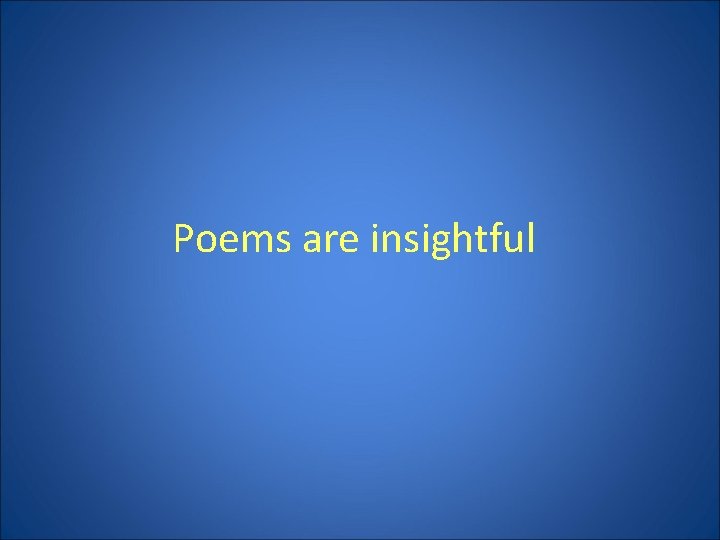 Poems are insightful 