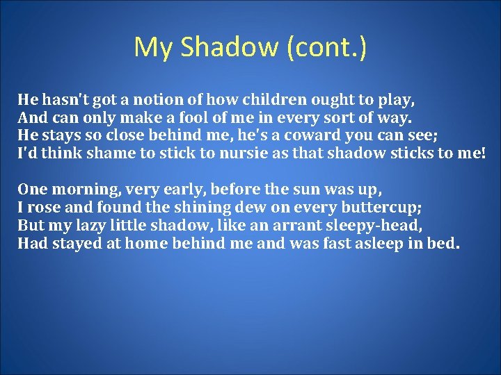 My Shadow (cont. ) He hasn't got a notion of how children ought to