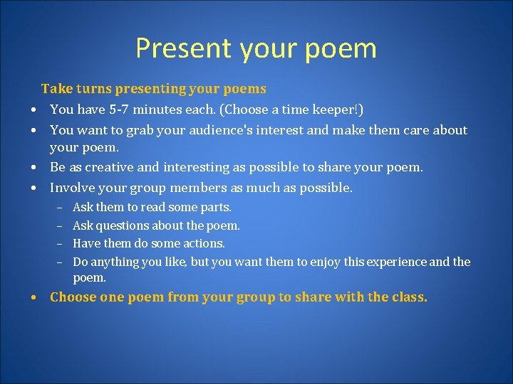 Present your poem Take turns presenting your poems • You have 5 -7 minutes