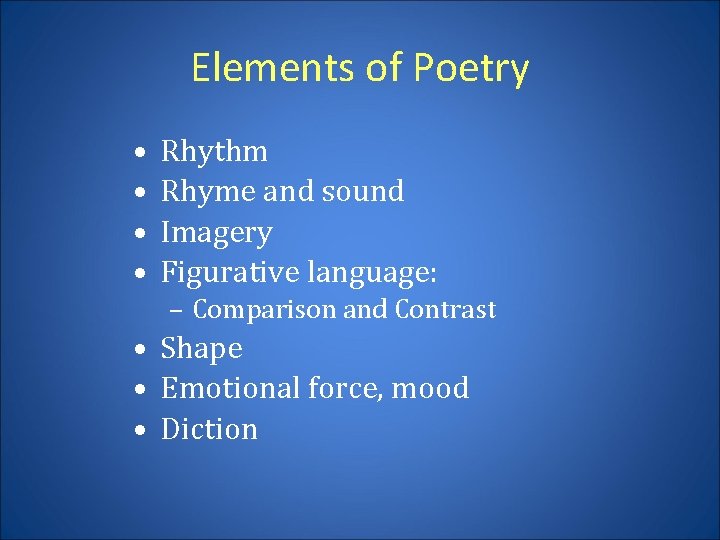 Elements of Poetry • • Rhythm Rhyme and sound Imagery Figurative language: – Comparison