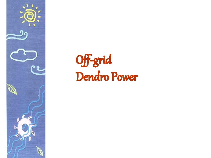 Off-grid Dendro Power 