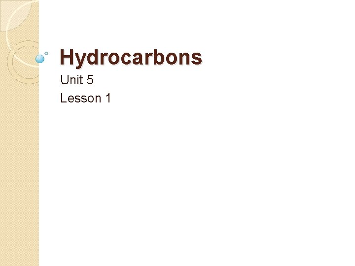 Hydrocarbons Unit 5 Lesson 1 