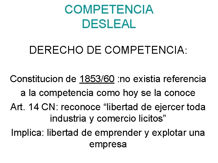 COMPETENCIA DESLEAL DERECHO DE COMPETENCIA: Constitucion de 1853/60 : no existia referencia a la