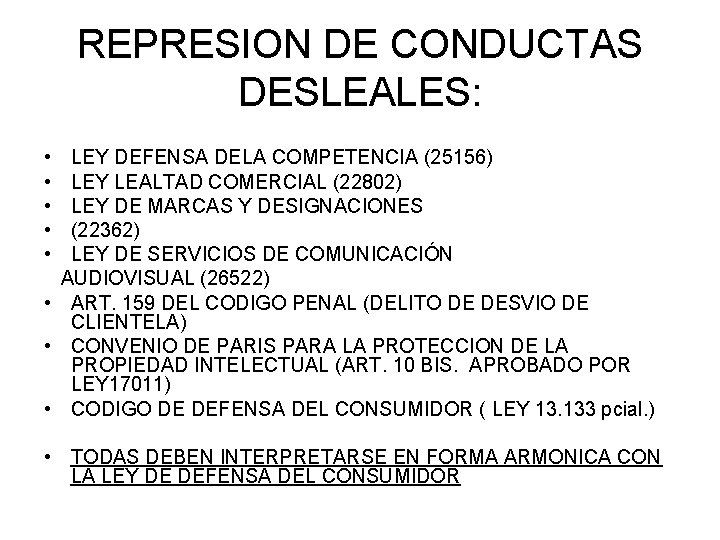 REPRESION DE CONDUCTAS DESLEALES: • • • LEY DEFENSA DELA COMPETENCIA (25156) LEY LEALTAD