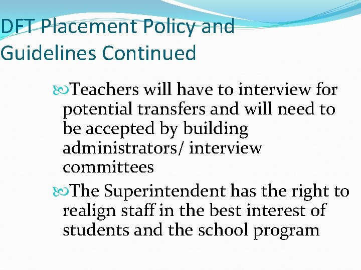 DFT Placement Policy and Guidelines Continued Teachers will have to interview for potential transfers