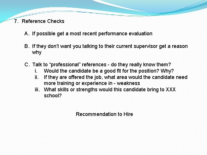 7. Reference Checks A. If possible get a most recent performance evaluation B. If