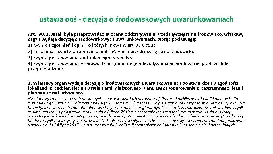 ustawa ooś - decyzja o środowiskowych uwarunkowaniach Art. 80. 1. Jeżeli była przeprowadzona ocena