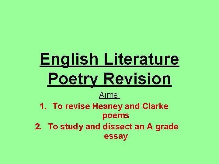 English Literature Poetry Revision Aims: 1. To revise Heaney and Clarke poems 2. To