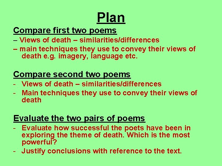Plan Compare first two poems – Views of death – similarities/differences – main techniques
