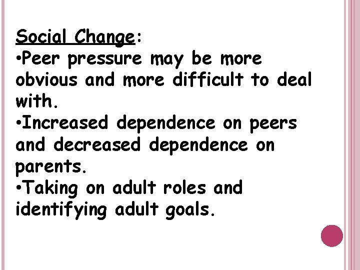 Social Change: • Peer pressure may be more obvious and more difficult to deal