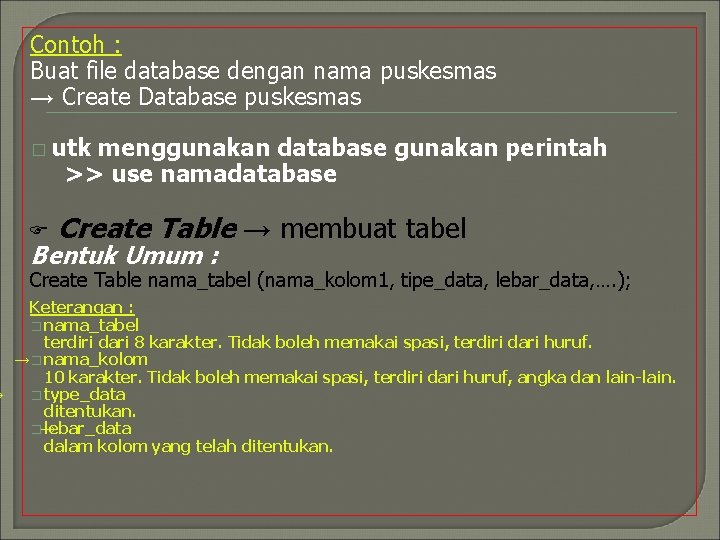 Contoh : Buat file database dengan nama puskesmas → Create Database puskesmas � utk
