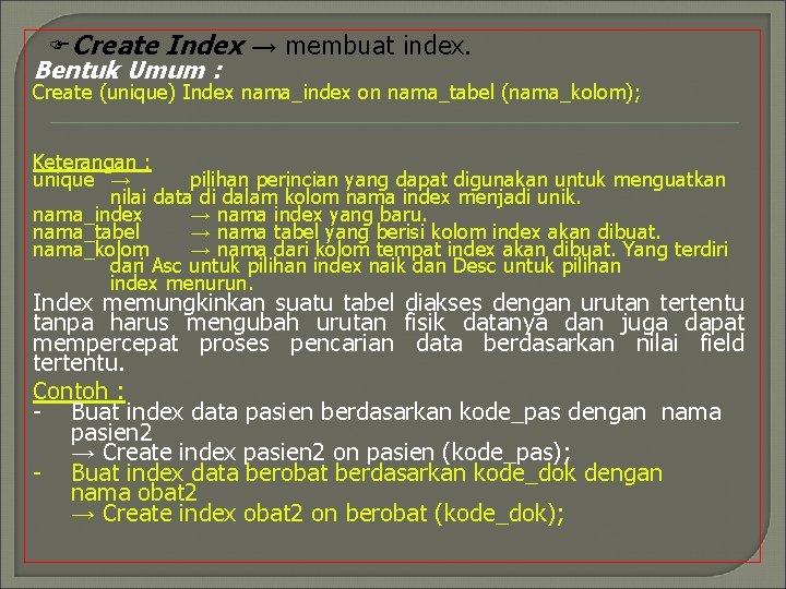 FCreate Index → membuat index. Bentuk Umum : Create (unique) Index nama_index on nama_tabel