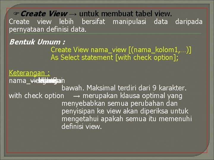 FCreate View → untuk membuat tabel view. Create view lebih bersifat manipulasi data daripada