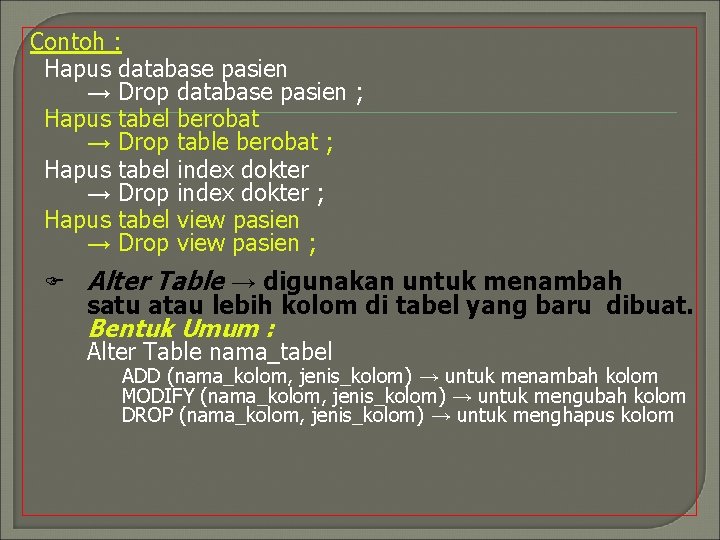 Contoh : Hapus database pasien → Drop database pasien ; Hapus tabel berobat →