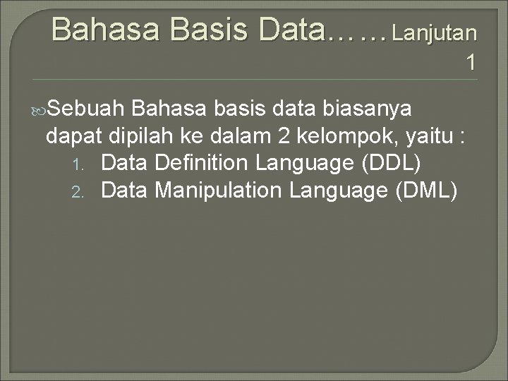 Bahasa Basis Data……Lanjutan 1 Sebuah Bahasa basis data biasanya dapat dipilah ke dalam 2