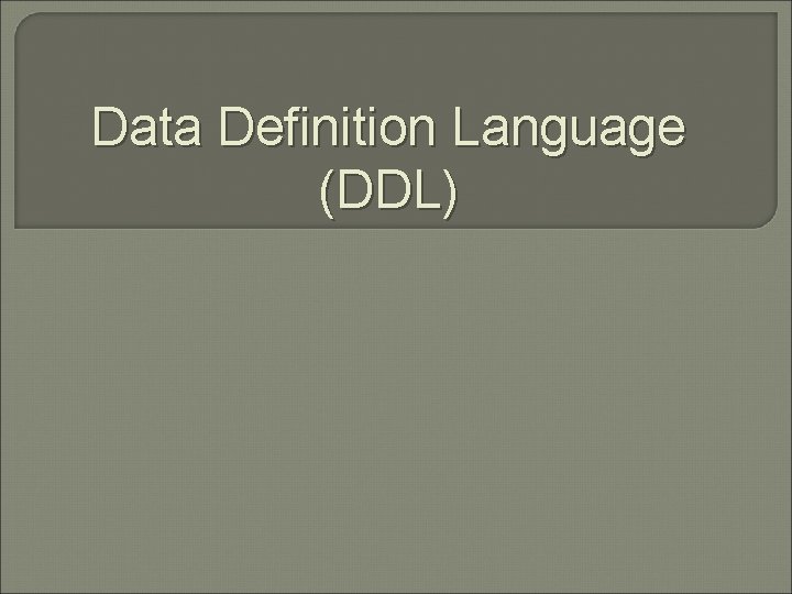 Data Definition Language (DDL) 