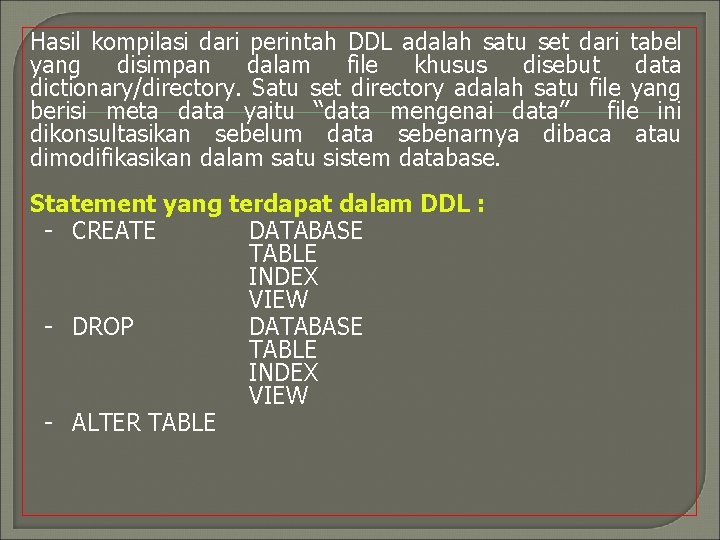 Hasil kompilasi dari perintah DDL adalah satu set dari tabel yang disimpan dalam file