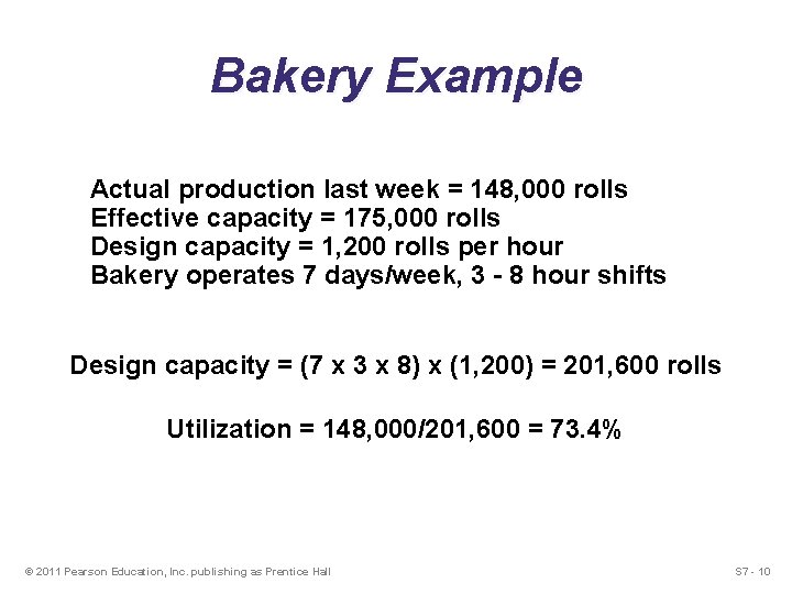 Bakery Example Actual production last week = 148, 000 rolls Effective capacity = 175, Bakery Example Actual production last week = 148, 000 rolls Effective capacity = 175,
