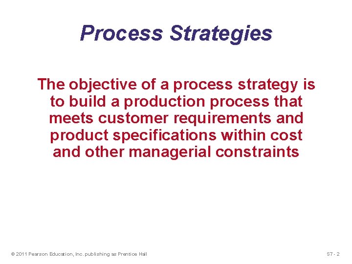 Process Strategies The objective of a process strategy is to build a production process Process Strategies The objective of a process strategy is to build a production process