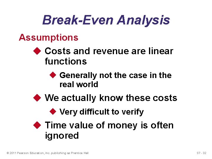 Break-Even Analysis Assumptions u Costs and revenue are linear functions u Generally not the Break-Even Analysis Assumptions u Costs and revenue are linear functions u Generally not the