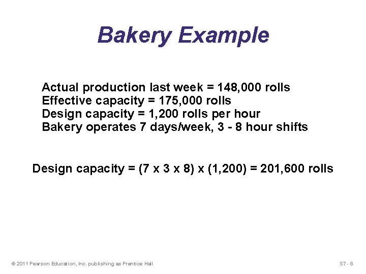 Bakery Example Actual production last week = 148, 000 rolls Effective capacity = 175, Bakery Example Actual production last week = 148, 000 rolls Effective capacity = 175,