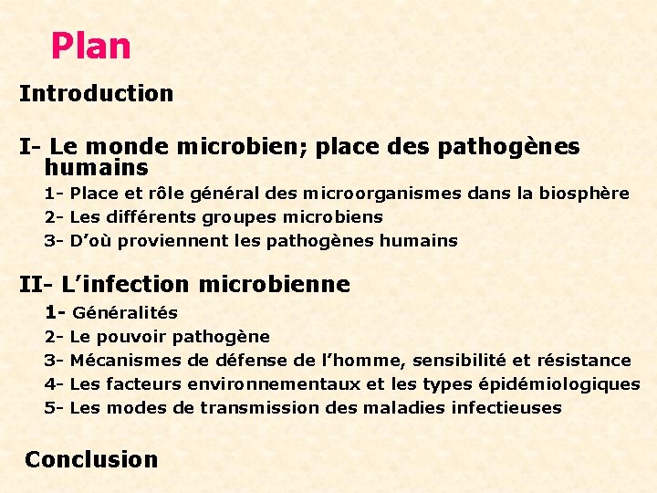 Plan Introduction I- Le monde microbien; place des pathogènes humains 1 - Place et